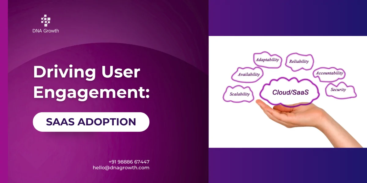 Driving User Engagement: Strategies for Maximizing SaaS Adoption